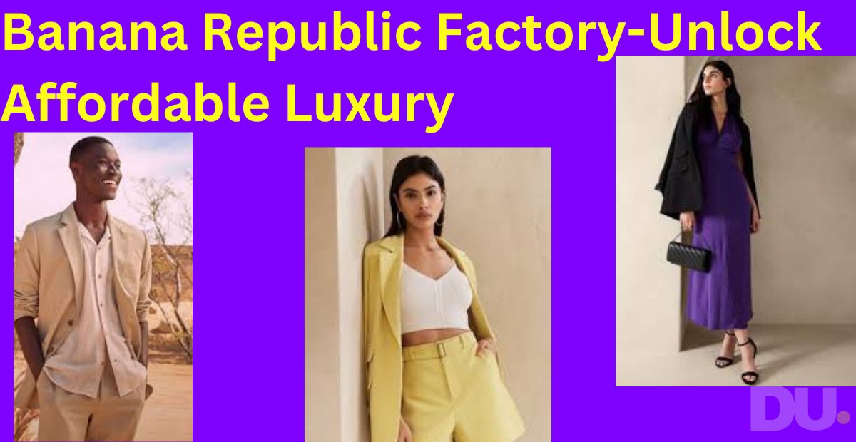 Banana Republic Factory-Unlock Affordable 1 Luxury