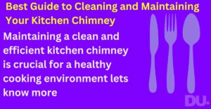 Best Guide to Cleaning and Maintaining Your Kitchen Chimney